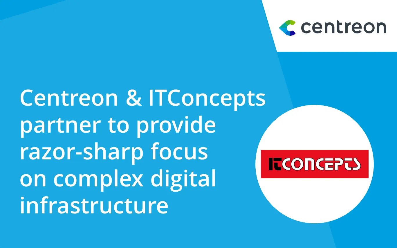 Centreon and ITConcepts partner to provide razor-sharp focus on complex digital infrastructure