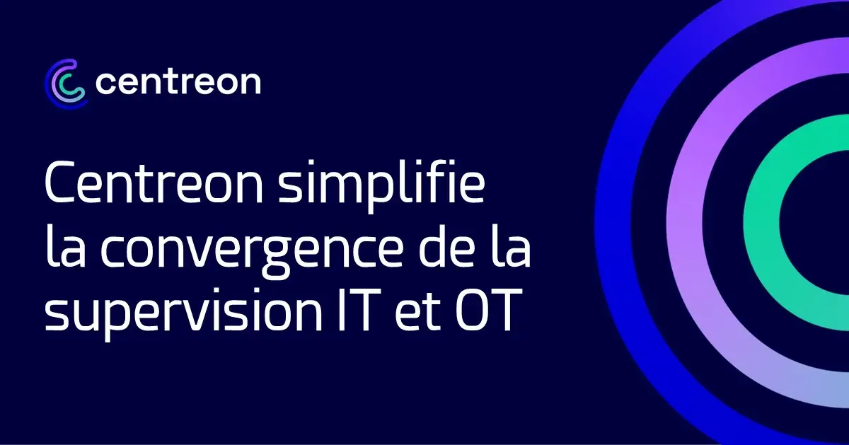 Centreon simplifie la convergence de la supervision IT et OT