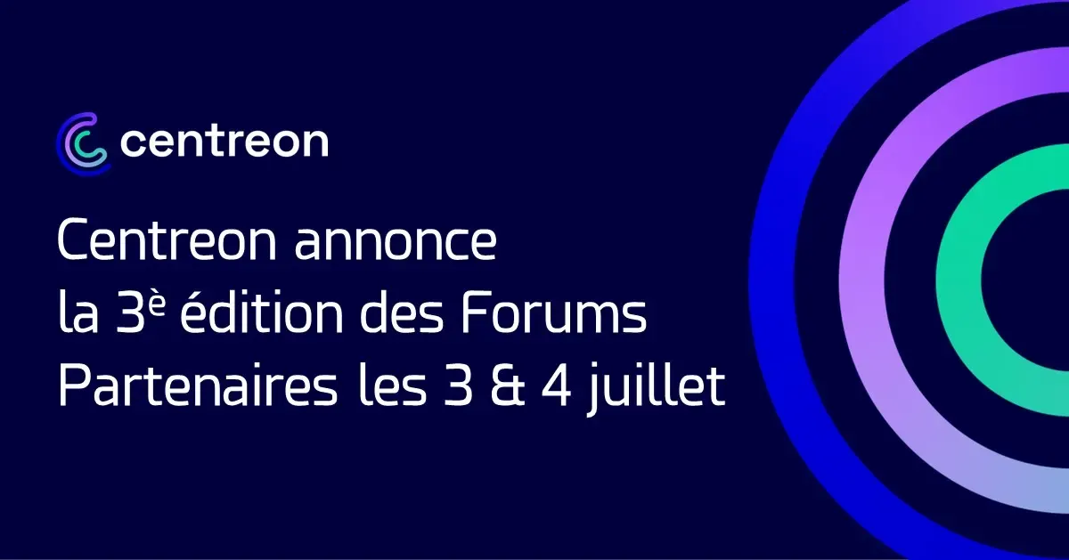 Centreon annonce la troisième édition de ses Forums Partenaires les 3 et 4 juillet 2024
