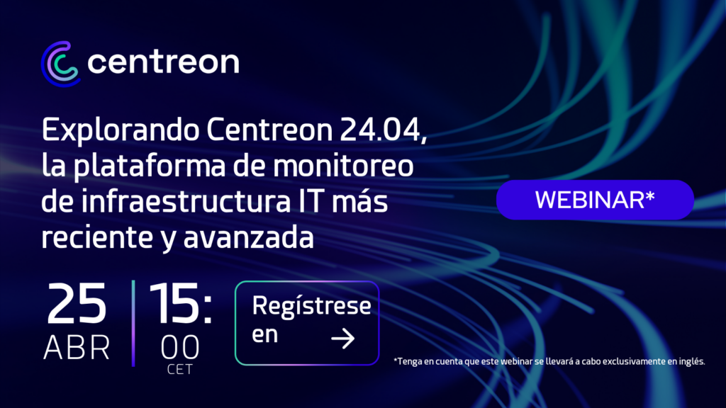 Explorando Centreon 24.04, la plataforma de monitoreo de infraestructura IT más reciente y avanzada